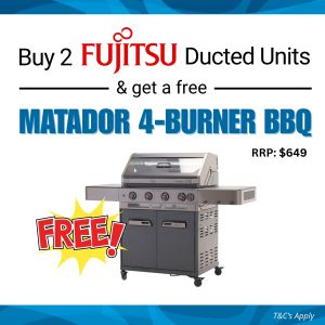 Buy 2 Fujitsu Ducted Units & Get a FREE Matador BBQ!